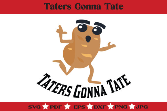 Taters Gonna Tate SVG: Whimsical Graphics & Illustrations